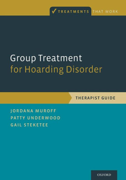 Group Treatment For Hoarding Disorder: Therapist Guide (Treatments That Work)