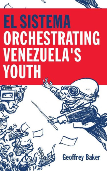 El Sistema: Orchestrating Venezuela'S Youth
