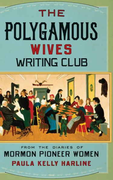 The Polygamous Wives Writing Club: From The Diaries Of Mormon Pioneer Women
