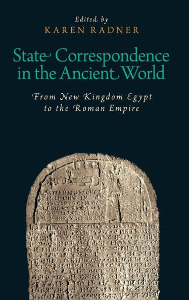 State Correspondence In The Ancient World: From New Kingdom Egypt To The Roman Empire (Oxford Studies In Early Empires)