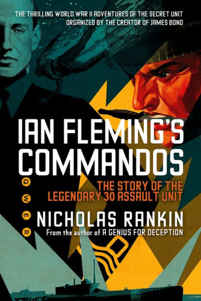 Ian Fleming'S Commandos: The Story Of The Legendary 30 Assault Unit