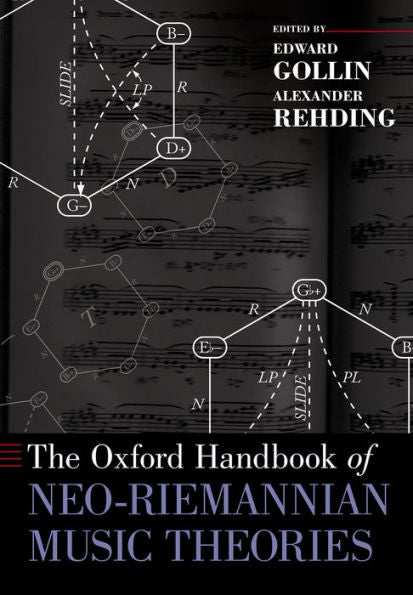 The Oxford Handbook Of Neo-Riemannian Music Theories (Oxford Handbooks)