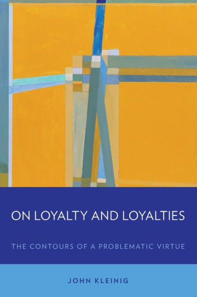On Loyalty And Loyalties: The Contours Of A Problematic Virtue