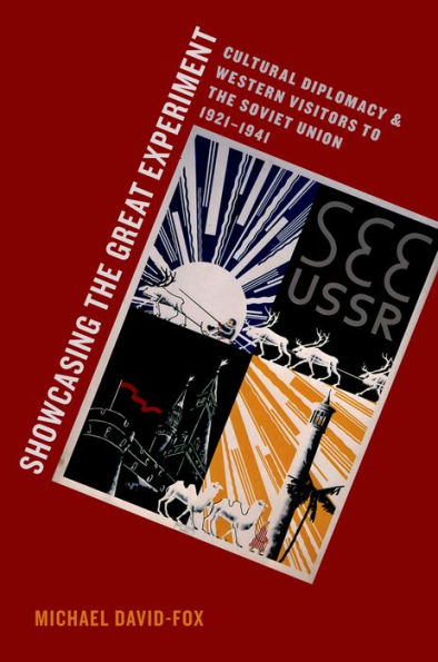 Showcasing The Great Experiment: Cultural Diplomacy And Western Visitors To The Soviet Union, 1921-1941