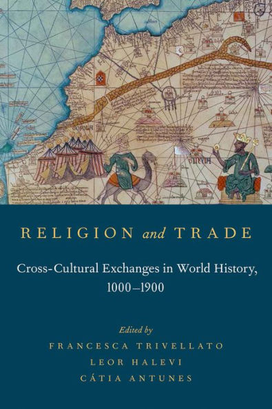 Religion And Trade: Cross-Cultural Exchanges In World History, 1000-1900