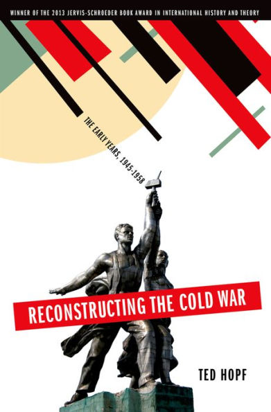 Reconstructing The Cold War: The Early Years, 1945-1958