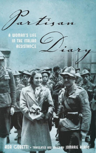 Partisan Diary: A Woman'S Life In The Italian Resistance