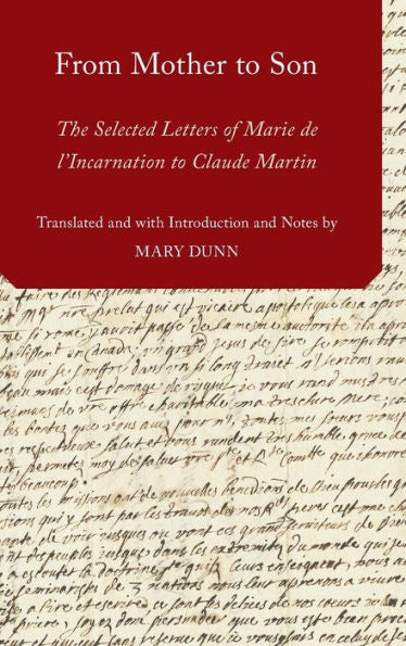 From Mother To Son: The Selected Letters Of Marie De L'Incarnation To Claude Martin (Aar Religions In Translation)