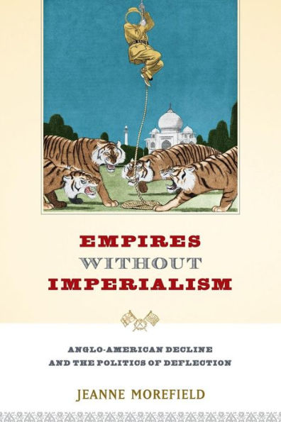 Empires Without Imperialism: Anglo-American Decline And The Politics Of Deflection