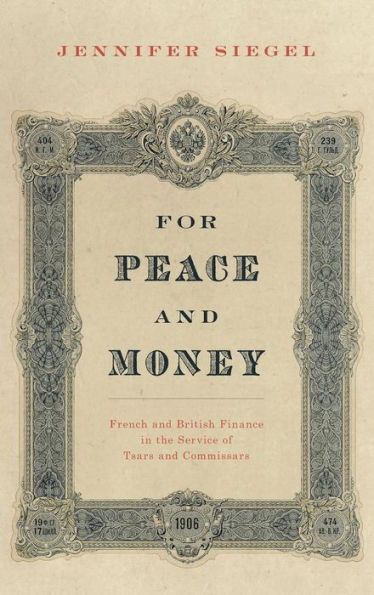 For Peace And Money: French And British Finance In The Service Of Tsars And Commissars (Oxford Studies In International History)