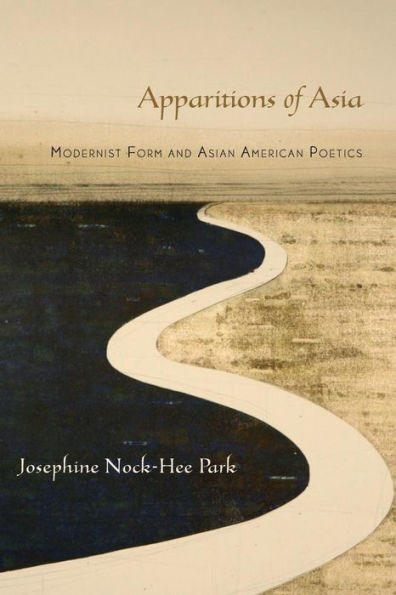 Apparitions Of Asia: Modernist Form And Asian American Poetics