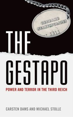 The Gestapo: Power And Terror In The Third Reich