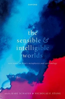 The Sensible And Intelligible Worlds: New Essays On Kant'S Metaphysics And Epistemology