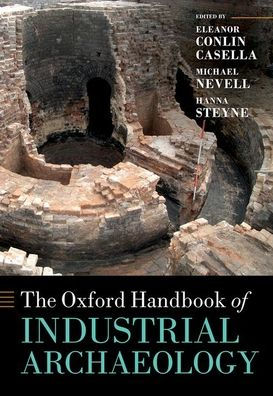 The Oxford Handbook Of Industrial Archaeology (Oxford Handbooks)