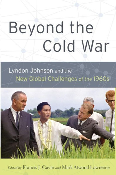 Beyond The Cold War: Lyndon Johnson And The New Global Challenges Of The 1960S (Reinterpreting History: How Historical Assessments Change Over Time)