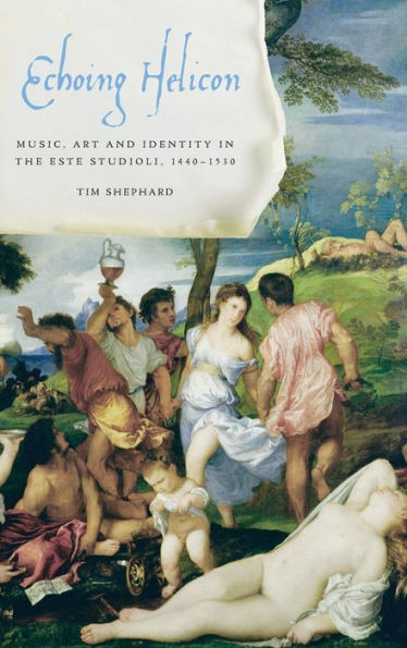 Echoing Helicon: Music, Art And Identity In The Este Studioli, 1440-1530