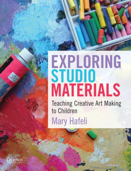 Exploring Studio Materials: Teaching Creative Art Making To Children