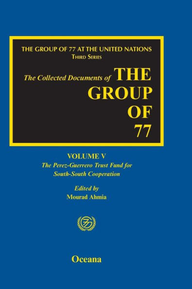 The Group Of 77 At The United Nations: Volume V: The Perez-Guerrero Trust Fund For South-South Cooperation (Pgtf) (Group Of 77 At The United Nations: Collected Documents)