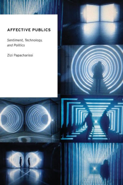 Affective Publics: Sentiment, Technology, And Politics (Oxford Studies In Digital Politics)