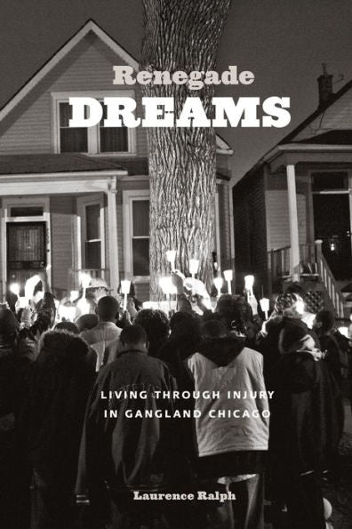Renegade Dreams: Living Through Injury In Gangland Chicago