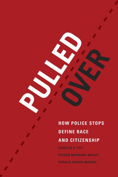 Pulled Over: How Police Stops Define Race And Citizenship (Chicago Series In Law And Society)