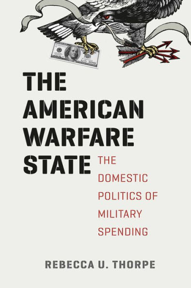 The American Warfare State: The Domestic Politics Of Military Spending (Chicago Series On International And Domestic Institutions)