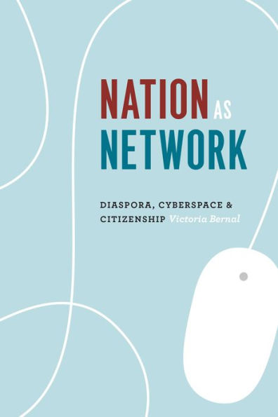 Nation As Network: Diaspora, Cyberspace, And Citizenship