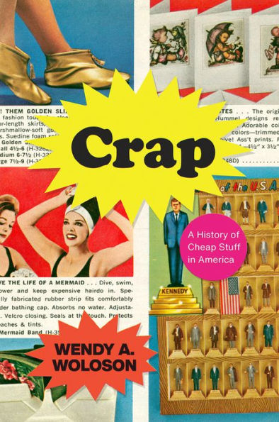 Crap: A History Of Cheap Stuff In America