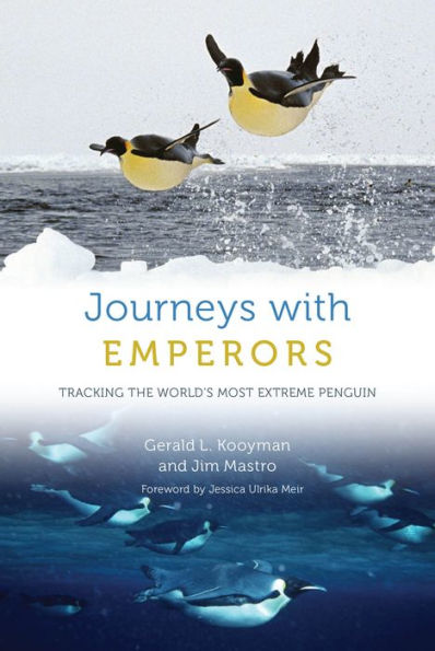Journeys With Emperors: Tracking The World'S Most Extreme Penguin