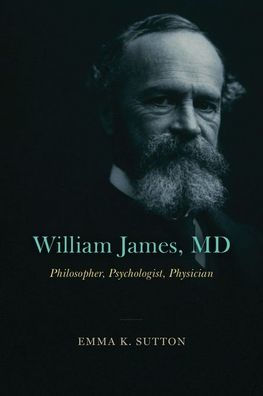 William James, Md: Philosopher, Psychologist, Physician