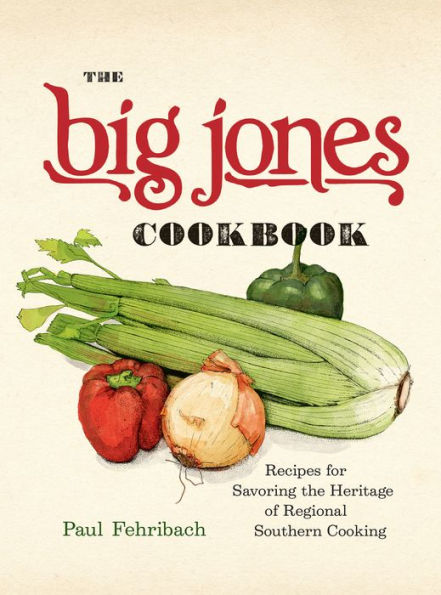 The Big Jones Cookbook: Recipes For Savoring The Heritage Of Regional Southern Cooking