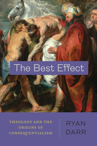 The Best Effect: Theology And The Origins Of Consequentialism