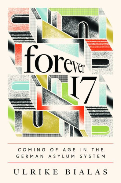 Forever 17: Coming Of Age In The German Asylum System (Ethnographic Encounters And Discoveries)