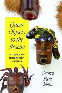 Queer Objects To The Rescue: Intimacy And Citizenship In Kenya