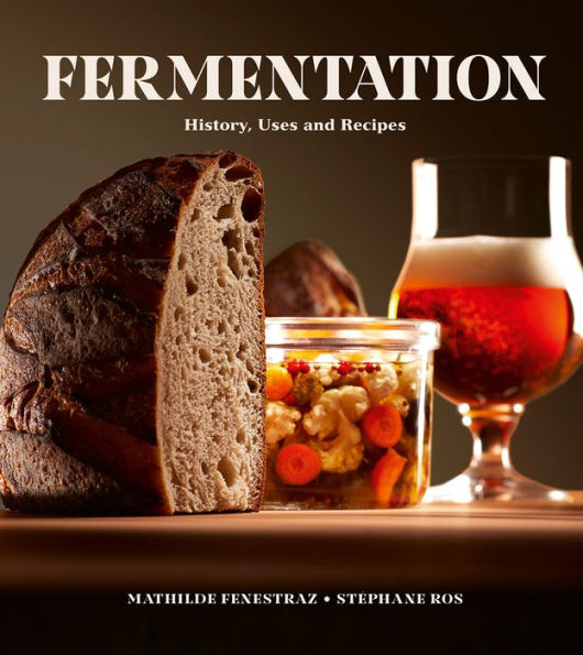Fermentation: History, Uses And Recipes