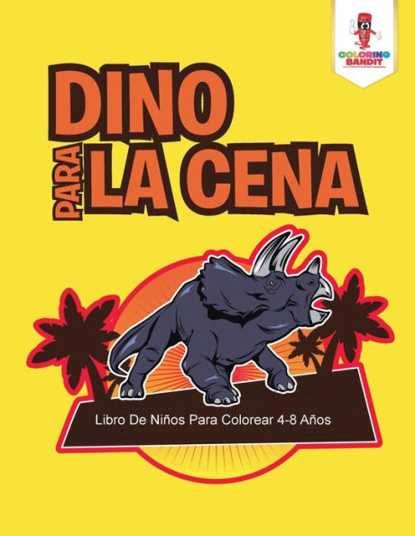 Dino Para La Cena: Libro De Ni??os Para Colorear 4-8 A??os (Spanish Edition)