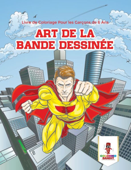Art De La Bande Dessinée : Livre De Coloriage Pour Les Garçons De 6 Ans (French Edition)