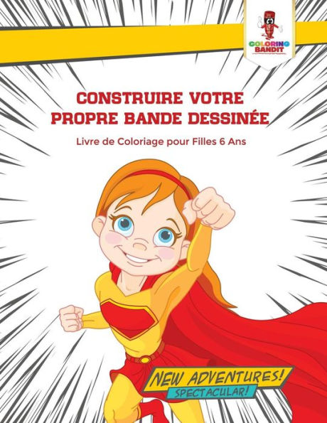 Construire Votre Propre Bande Dessin??e : Livre De Coloriage Pour Filles 6 Ans (French Edition)