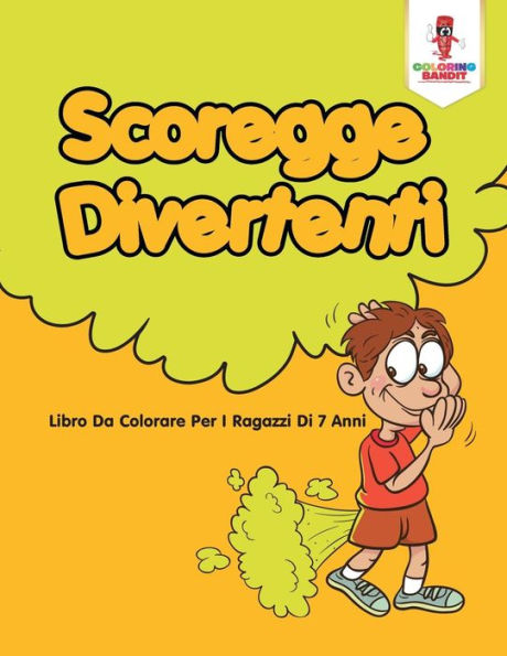 Scoregge Divertenti: Libro Da Colorare Per I Ragazzi Di 7 Anni (Italian Edition)