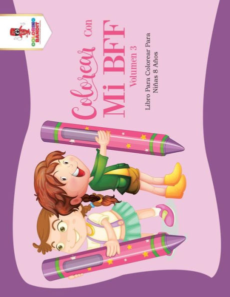 Colorear Con Mi Bff - Volumen 3: Libro Para Colorear Para Ni??as 8 A??os (Spanish Edition)