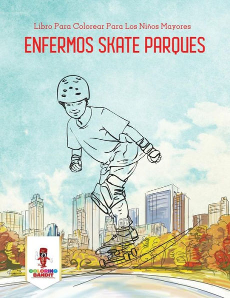 Enfermos Skate Parques: Libro Para Colorear Para Los Ni??os Mayores (Spanish Edition)