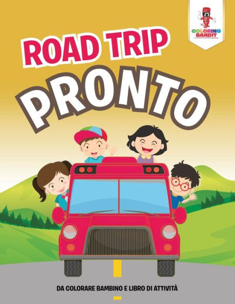 Road Trip Pronto: Da Colorare Bambino E Libro Di Attivit?á (Italian Edition)