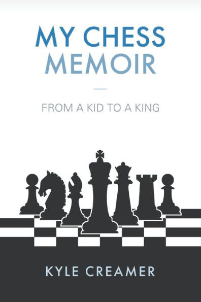 My Chess Memoir: From A Kid To A King