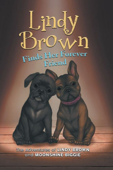 Lindy Brown Finds Her Forever Friend: The Adventures Of Lindy Brown And Moonshine Biggie