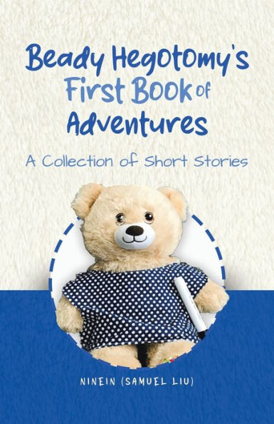Beady Hegotomy'S First Book Of Adventures: A Collection Of Short Stories