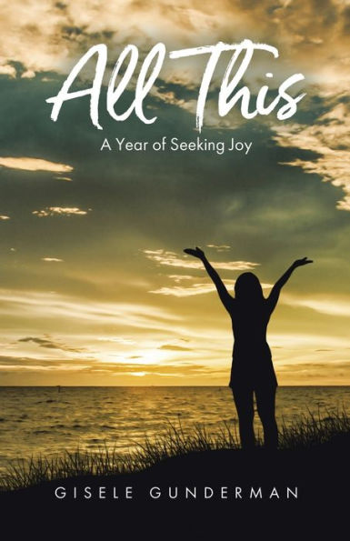 All This: A Year Of Seeking Joy