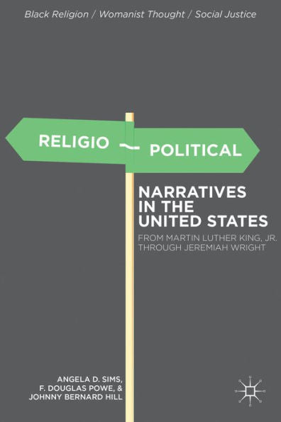 Religio-Political Narratives In The United States: From Martin Luther King, Jr. To Jeremiah Wright (Black Religion/Womanist Thought/Social Justice)
