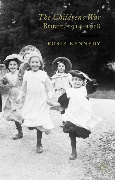 The Children'S War: Britain, 1914-1918
