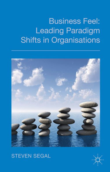 Business Feel: Leading Paradigm Shifts In Organisations