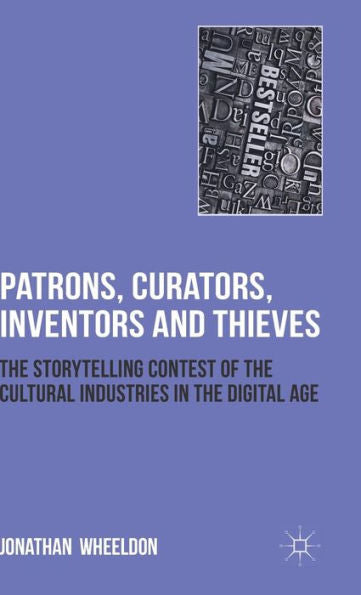 Patrons, Curators, Inventors And Thieves: The Storytelling Contest Of The Cultural Industries In The Digital Age